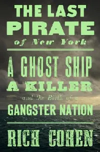 The Last Pirate of New York: A Ghost Ship, a Killer, and the Birth of a Gangster Nation