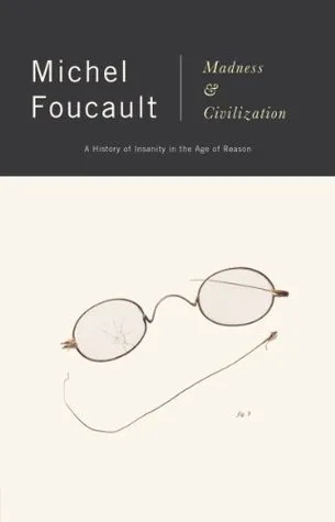 Madness and Civilization: A History of Insanity in the Age of Reason cover