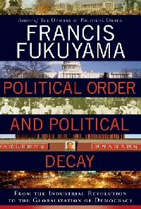 Political Order and Political Decay: From the Industrial Revolution to the Globalization of Democracy