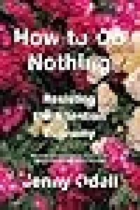 How to Do Nothing: Resisting the Attention Economy