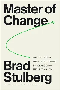 Master of Change: How to Excel When Everything Is Changing, Including You; Embracing Life’s Instability with Rugged Flexibility―a Practical Model for Resilience