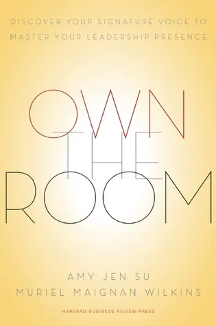 Own the Room: Discover Your Signature Voice to Master Your Leadership Presence