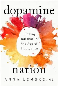 Dopamine Nation: Finding Balance in the Age of Indulgence