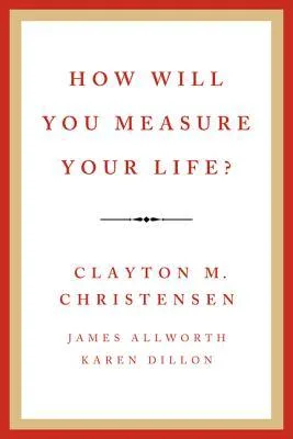 How Will You Measure Your Life?