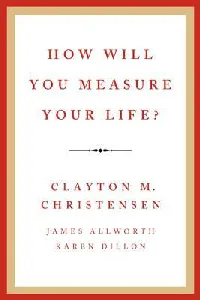 How Will You Measure Your Life?