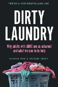 Dirty Laundry: Why Adults with ADHD Are So Ashamed and What We Can Do to Help