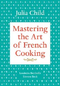 Mastering the Art of French Cooking, Volume 1