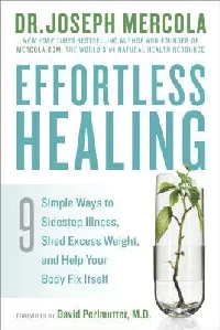 Effortless Healing: 9 Simple Ways to Sidestep Illness, Shed Excess Weight, and Help Your Body Fix Itself