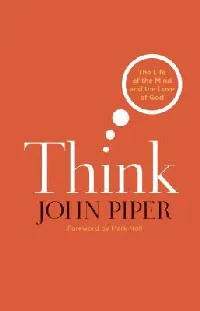 Think: The Life of the Mind and the Love of God