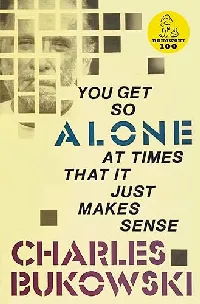 You Get So Alone at Times That it Just Makes Sense