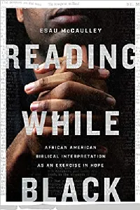 Reading While Black: African American Biblical Interpretation as an Exercise in Hope
