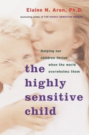The Highly Sensitive Child: Helping Our Children Thrive When The World Overwhelms Them cover