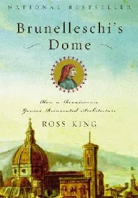 Brunelleschi's Dome: How a Renaissance Genius Reinvented Architecture