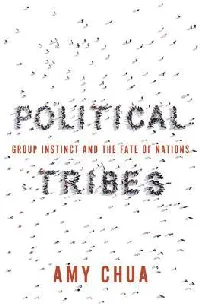 Political Tribes: Group Instinct and the Fate of Nations