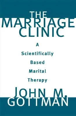 The Marriage Clinic: A Scientifically Based Marital Therapy cover