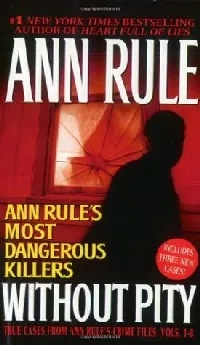 Without Pity: Ann Rule's Most Dangerous Killers