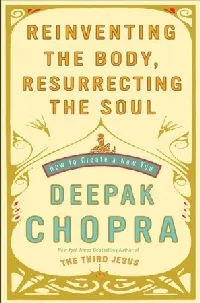 Reinventing the Body, Resurrecting the Soul: How to Create a New You