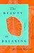 The Beauty in Breaking