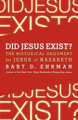 Did Jesus Exist?: The Historical Argument for Jesus of Nazareth cover