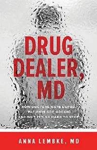 Drug Dealer, MD: How Doctors Were Duped, Patients Got Hooked, and Why It's So Hard to Stop