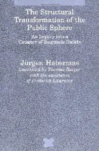 The Structural Transformation of the Public Sphere: An Inquiry into a Category of Bourgeois Society