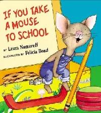 If You Take a Mouse to School: A Silly Circular Story About a Mouse’s First Day of School and New Classroom Adventures