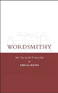 Wordsmithy: Hot Tips for the Writing Life