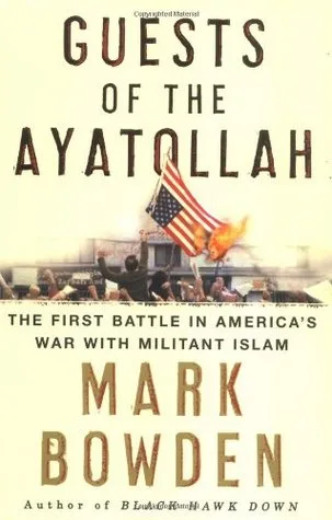 Guests of the Ayatollah: The First Battle in America's War with Militant Islam