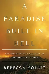 A Paradise Built in Hell: The Extraordinary Communities That Arise in Disaster