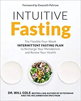 Intuitive Fasting: The Flexible Four-Week Intermittent Fasting Plan to Recharge You Metabolism and Renew Your Health