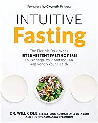 Intuitive Fasting: The Flexible Four-Week Intermittent Fasting Plan to Recharge You Metabolism and Renew Your Health
