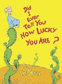 Did I Ever Tell You How Lucky You Are?