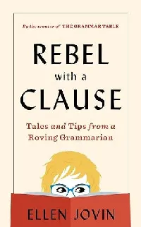 Rebel with a Clause: Tales and Tips from a Roving Grammarian