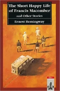 The Short Happy Life of Francis Macomber and Other Stories
