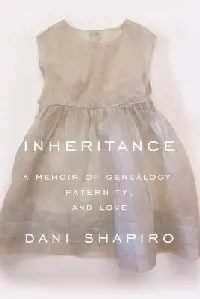 Inheritance: A Memoir of Genealogy, Paternity, and Love