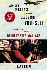 Although of Course You End Up Becoming Yourself: A Road Trip with David Foster Wallace