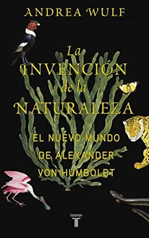 La invención de la naturaleza: El Nuevo Mundo de Alexander von Humboldt