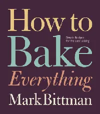 How to Bake Everything: Simple Recipes for the Best Baking
