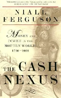 The Cash Nexus: Money and Power in the Modern World, 1700-2000