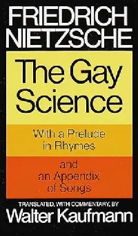 The Gay Science: With a Prelude in Rhymes and an Appendix of Songs