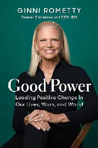 Good Power: Leading Positive Change in Our Lives, Work, and World