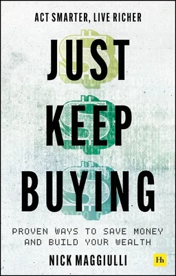 Just Keep Buying: Proven Ways to Save Money and Build Your Wealth