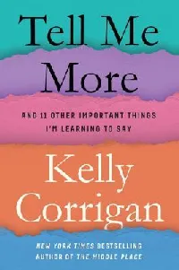Tell Me More: Stories About the 12 Hardest Things I'm Learning to Say