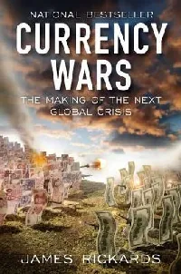 Currency Wars: The Making of the Next Global Crisis
