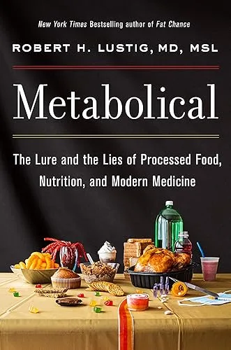 Metabolical: The Lure and the Lies of Processed Food, Nutrition, and Modern Medicine