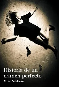 Historia de un crimen perfecto