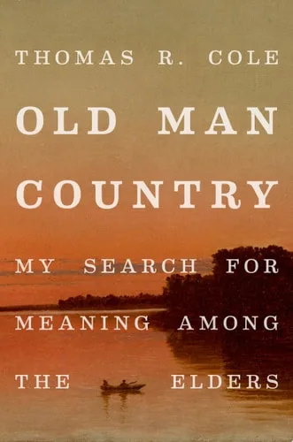 Old Man Country My Search for Meaning Among the Elders