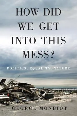 How Did We Get into This Mess?: Politics, Equality, Nature