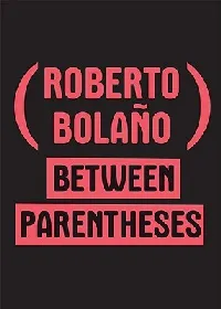 Between Parentheses: Essays, Articles, and Speeches, 1998-2003