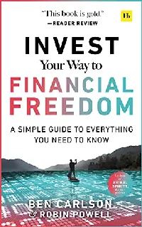 Invest Your Way to Financial Freedom: A Simple Guide to Everything You Need to Know